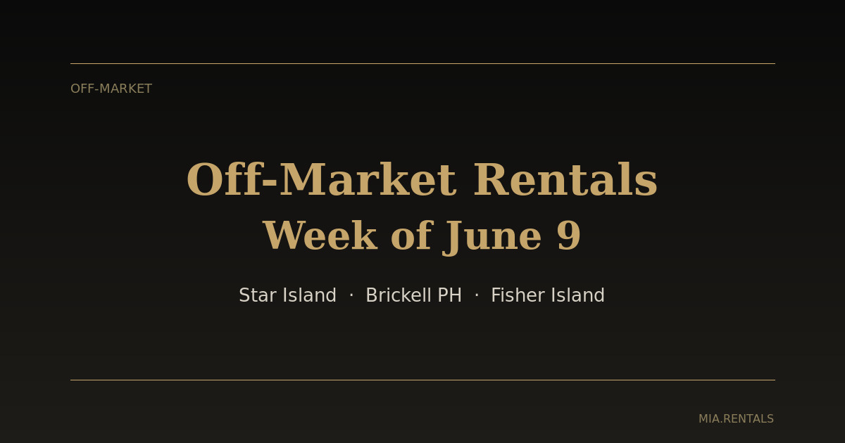 Off-market luxury rentals Miami — Star Island estate Fisher Island Brickell penthouse June 2026