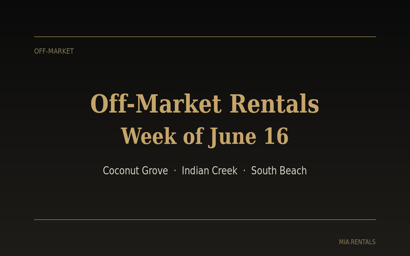 Off-market luxury rentals Miami June 2026 — Coconut Grove Indian Creek waterfront South Beach